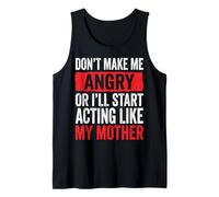 Don't Make Me Angry Or I'Ll Start Acting Like My Mother Camiseta sin Mangas