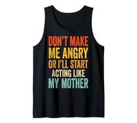 Don't Make Me Angry Or I'Ll Start Acting Like My Mother Camiseta sin Mangas
