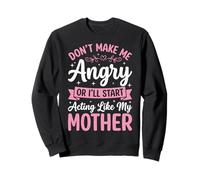 Don't Make Me Angry Or I'Ll Start Acting Like My Mother Sudadera