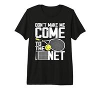 Don't Make Me Come To The Net Divertido Tenista Y Amante Camiseta Premium