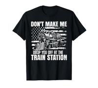 Dont Make Me Drop You Off Funny USA Locomotora Tren Amantes Camiseta