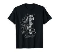 Don't Make Me Flip My Witch Switch Camiseta
