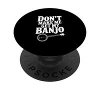 Don't Make Me Get My Banjo, Amante de la música Divertida PopSockets PopGrip Adhesivo