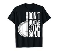 Don't Make Me Get My Banjo Camiseta
