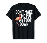 Dont Make Me Put My Foot Down Flamingo Divertido Camiseta