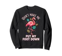 Don't Make Me Put My Foot Down Flamingo Divertido Sudadera