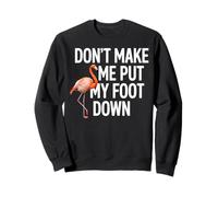 Dont Make Me Put My Foot Down Flamingo Divertido Sudadera