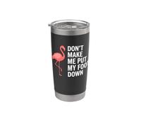 Don't Make Me Put My Foot Down Flamingo Funny Vaso térmico de acero inoxidable de doble pared