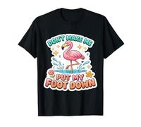 Don't Make Me Put My Foot Down Funny Flamingo Mujeres Chica Diversión Camiseta