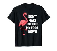 Dont Make Me Put My Foot Down Funny Flamingo Una Pierna Cita Camiseta