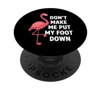 Dont Make Me Put My Foot Down Funny Flamingo Una Pierna Cita PopSockets PopGrip Adhesivo