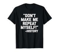 "Don't Make Me Repeat Myself!" - Camiseta de historia con dicho divertido Camiseta