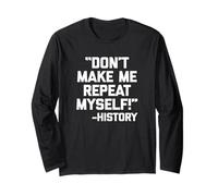 "Don't Make Me Repeat Myself!" - Camiseta de historia con dicho divertido Manga Larga