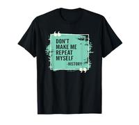 Don't Make Me Repeat Myself Historia Cita Profesor Historiador Camiseta