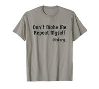 Don't Make Me Repeat Myself Historia Cita Profesor Historiador Camiseta