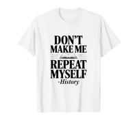 Don't Make Me Repeat Myself Historia Humor Cita Camiseta