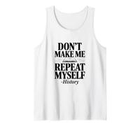 Don't Make Me Repeat Myself Historia Humor Cita Camiseta sin Mangas
