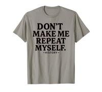 Don't Make Me Repeat Myself Profesor de Historia Divertido Cool Camiseta