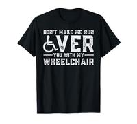 Don't Make Me Run Over You with My Wheelchair Camiseta