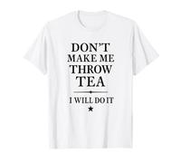 Don't Make Me Throw Tea Funny Patriotic Rebel Camiseta