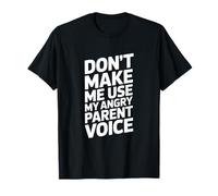 Don't Make Me Use My Angry Parent Voice - Mensaje para Padres Camiseta