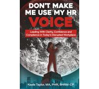 Don't Make Me Use My HR Voice: Leading with Clarity, Confidence, and Compliance in Today's Disrupted Workplace