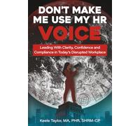 Don't Make Me Use My HR Voice: Leading with Clarity, Confidence, and Compliance in Today's Disrupted Workplace