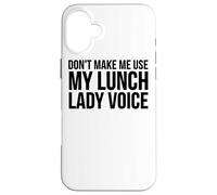Don't Make Me Use My Lunch Lady Voice - Funny Lunch Lady Carcasa para iPhone 16 Plus