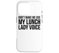 Don't Make Me Use My Lunch Lady Voice - Funny Lunch Lady Carcasa para iPhone 16 Pro