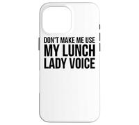 Don't Make Me Use My Lunch Lady Voice - Funny Lunch Lady Carcasa para iPhone 16 Pro MAX