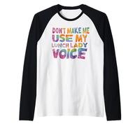Don't Make Me Use My Lunch Lady Voice Volunteer Tie Dye Camiseta Manga Raglan