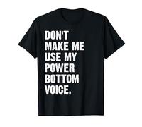 Don't Make Me Use My Power Bottom Voice Camiseta