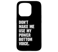 Don't Make Me Use My Power Bottom Voice Carcasa para iPhone 15 Pro
