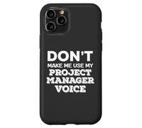 Dont Make Me Use My Project Manager Voice Project Management Carcasa para iPhone 11 Pro