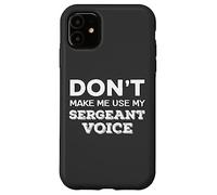 Don't Make Me Use My Sergeant Voice Drill Sergeant Quote Carcasa para iPhone 11