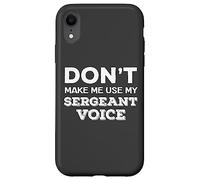 Don't Make Me Use My Sergeant Voice Drill Sergeant Quote Carcasa para iPhone XR
