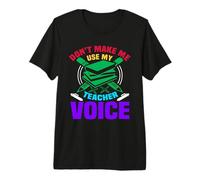 Don't Make Me Use My Teacher Voice School Teachers Camiseta Premium