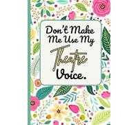 Don't Make Me Use My Theatre Voice: 6×9 Blank Lined Notebook for Actors & Drama Lovers - Perfect for Scriptwriting, Stage Notes & Personal Reflections