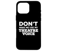 Don't Make Me Use My Theatre Voice Theater Studies Quote Carcasa para iPhone 16 Pro MAX