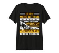 Don't Mess I Know Funny Heavy Equipment Operator Dad Mens Camiseta Premium