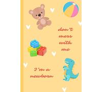 Don't Mess With Me, I'm A New Born: For Family Memories