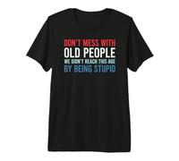 Don't Mess with Old People We Didn'T Reach This Age Camiseta Premium