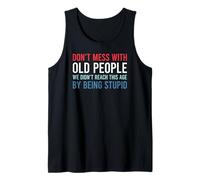 Don't Mess with Old People We Didn'T Reach This Age Camiseta sin Mangas