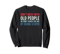 Don't Mess with Old People We Didn'T Reach This Age Sudadera