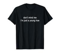 Don't Mind me, I'm Just a Young Hoe, Divertido Regalo Big Text Gen Z Camiseta