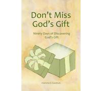 Don't Miss God's Gift: Ninety Days of Discovering God's Gift