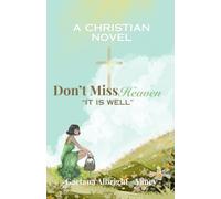 Don't Miss Heaven: "It Is Well" (Don't Miss Heaven On Our Way Book One)