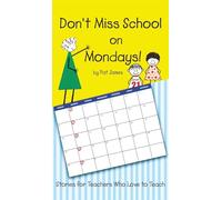 Don't Miss School on Mondays!: Stories for Teachers Who Love to Teach