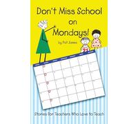 Don't Miss School on Mondays!: Stories for Teachers Who Love to Teach