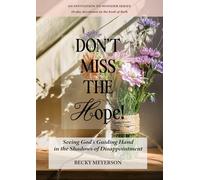 Don't Miss the Hope: Seeing God's Guiding Hand in the Shadows of Disappointment (An Invitation to Wonder: Devotional Series)